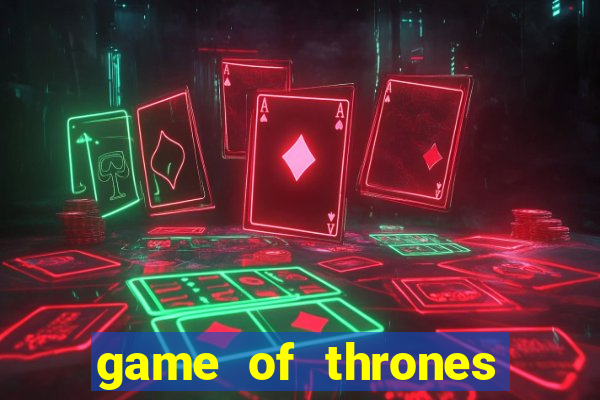 game of thrones dublado online